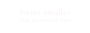 Items larger than prescribed sizes