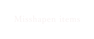 Misshapen items